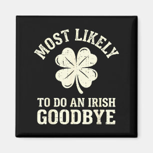 Most likely to do an irish exit goodbye funny st magnet