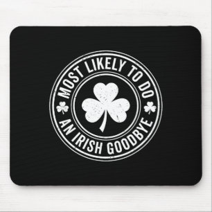 Most Likely To Do An Irish Exit Goodbye Funny St P Mouse Pad