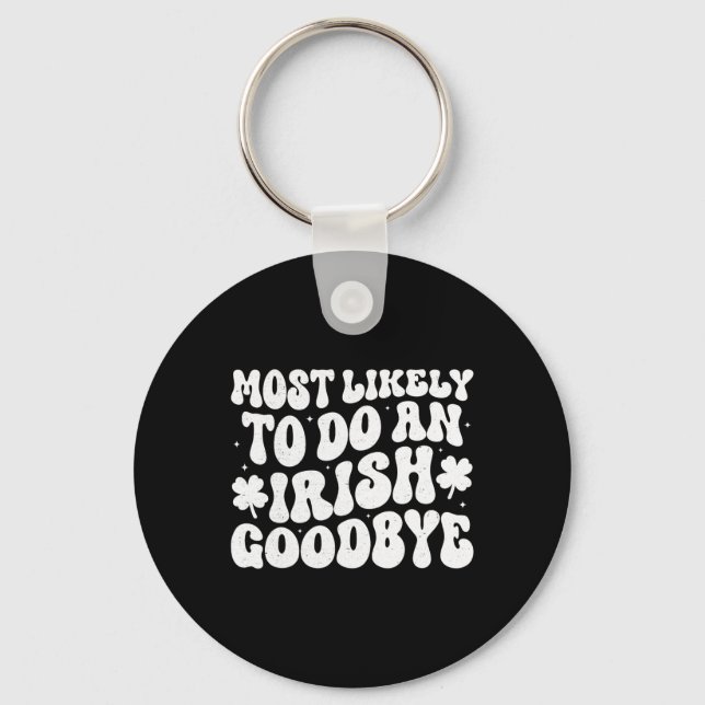 Most Likely To Do An Irish Exit Goodbye  Key Ring (Front)