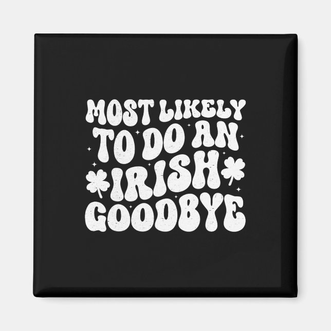 Most Likely To Do An Irish Exit Goodbye  Magnet (Front)