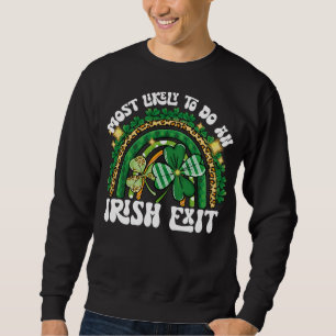 Most Likely To Do An Irish Exit Rainbow Sweatshirt