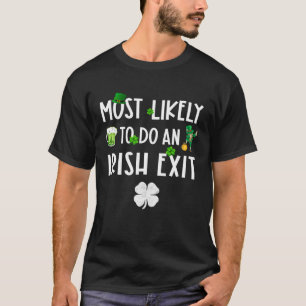 Most Likely To Do An Irish Exit Shamrock Patricks T-Shirt
