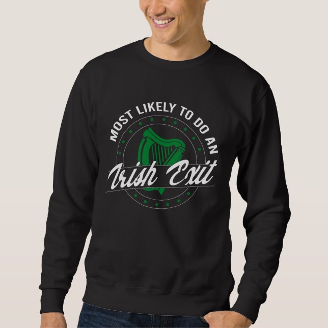 Most Likely To Do An Irish Exit St Paddy s Day Iri Sweatshirt (Front)