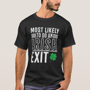 Most Likely To Do An Irish Exit St Patrick 2 T-Shirt