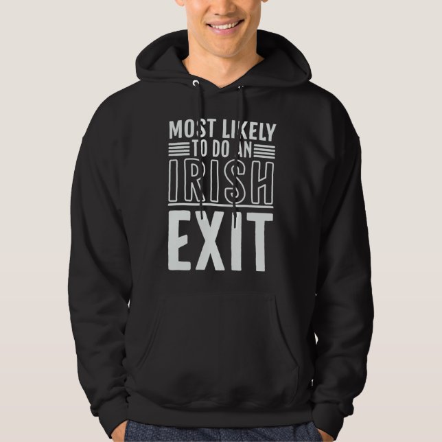 Most Likely To Do An Irish Exit  St Patrick Hoodie (Front)