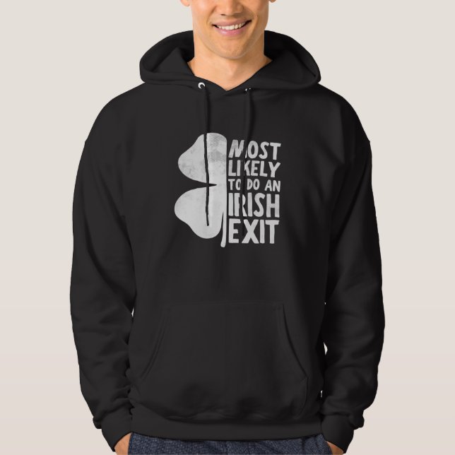 Most Likely To Do An Irish Exit  St Patrick s Day  Hoodie (Front)