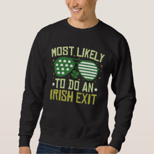 Most Likely To Do An Irish Exit St Patrick s Day Sweatshirt