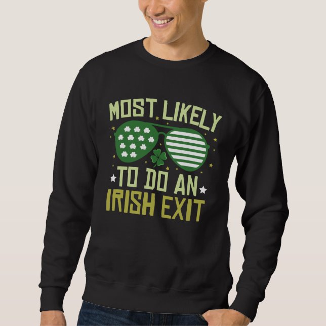 Most Likely To Do An Irish Exit  St Patrick s Day Sweatshirt (Front)