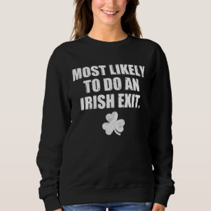 Most Likely To Do An Irish Exit St Patrick s Day Sweatshirt