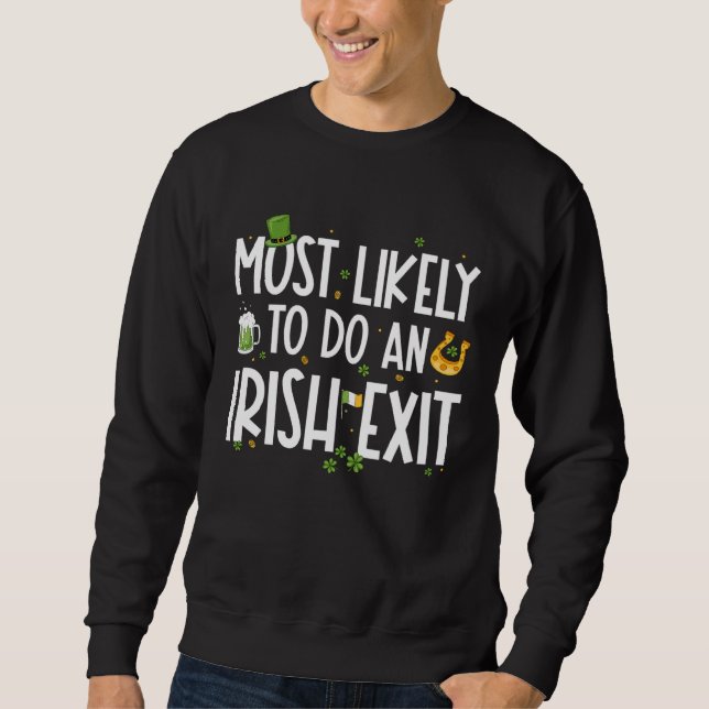 Most Likely To Do An Irish Exit  St Patrick s Day  Sweatshirt (Front)