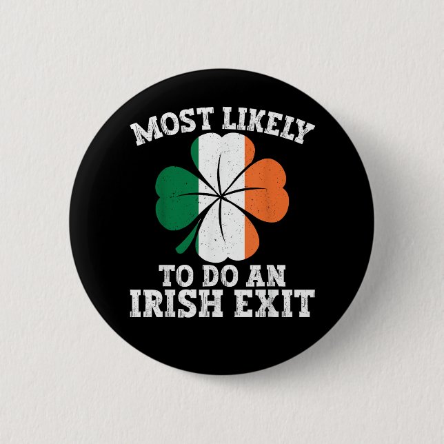 Most Likely To Do An Irish Exit St Patrick's Day  6 Cm Round Badge (Front)