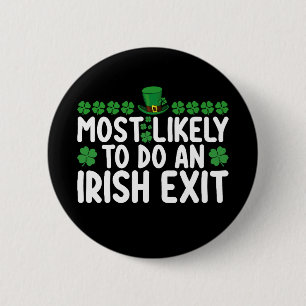 Most Likely To Do An Irish Exit St Patrick's Day 6 Cm Round Badge