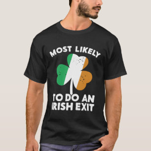 Most Likely To Do An Irish Exit St Patrick's Day C T-Shirt