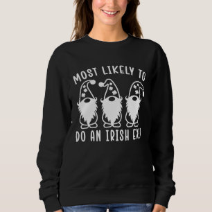 Most Likely To Do An Irish Exit St Patricks Day G Sweatshirt