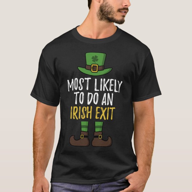 Most Likely To Do An Irish Exit St Patrick's Day L T-Shirt (Front)