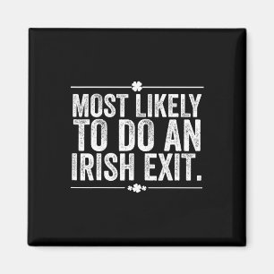 Most Likely To Do An Irish Exit St Patricks Day  Magnet