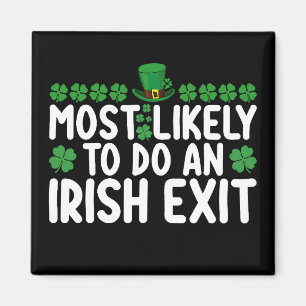 Most Likely To Do An Irish Exit St Patrick's Day Magnet