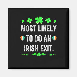 Most Likely To Do An Irish Exit St Patricks Day Me Magnet