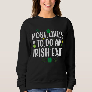 Most Likely To Do An Irish Exit St Patricks Day Me Sweatshirt
