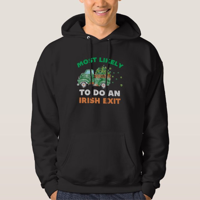 Most Likely To Do An Irish Exit  St Patricks Day R Hoodie (Front)