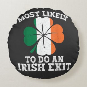 Most Likely To Do An Irish Exit St Patrick's Day Round Cushion