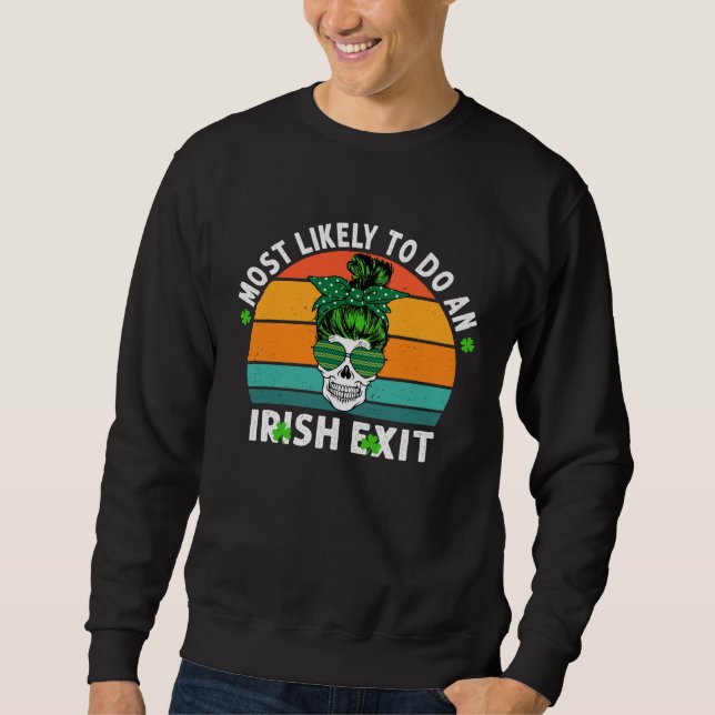 Most Likely To Do An Irish Exit St Patricks Day Sk Sweatshirt (Front)