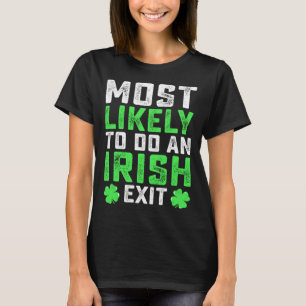 Most Likely To Do An Irish Exit  St Patrick's Day T-Shirt
