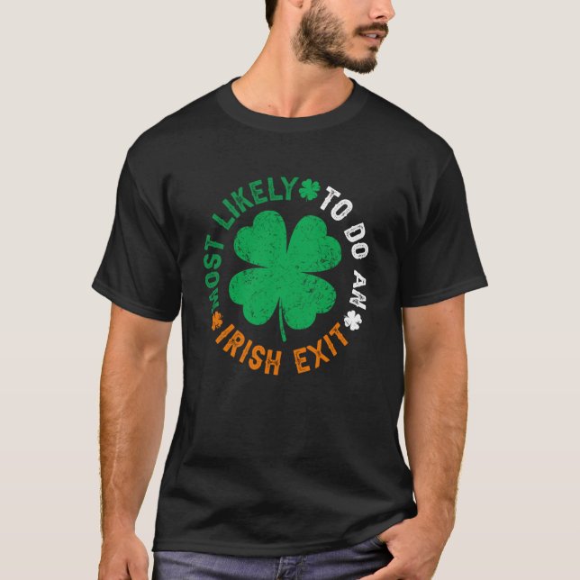 Most Likely To Do An Irish Exit  St Patricks Day   T-Shirt (Front)