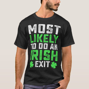 Most Likely To Do An Irish Exit St Patrick's Day T-Shirt