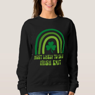 Most Likely To Do An Irish Exit Sweatshirt