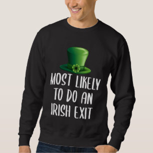 Most Likely To Do An Irish Exit Sweatshirt