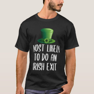 Most Likely To Do An Irish Exit T-Shirt