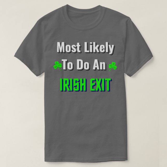 most likely to do an irish exit T-Shirt (Design Front)