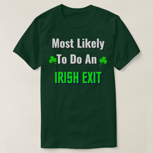 most likely to do an irish exit T-Shirt (Design Front)