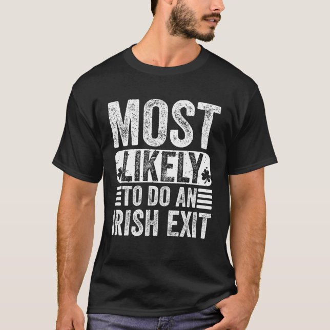 Most Likely To Do An Irish Exit     T-Shirt (Front)