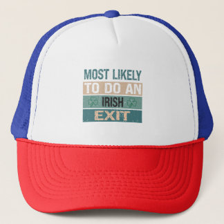 Most Likely To Do An Irish Exit Trucker Hat