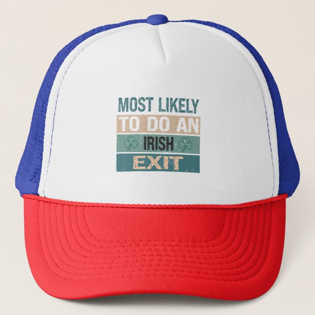 Most Likely To Do An Irish Exit Trucker Hat (Front)