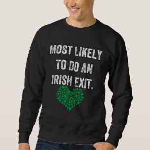 Most Likely To Do An Irish Exit With Love Sweatshirt