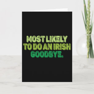 Most Likely To Do An Irish Goodbye 2  Card