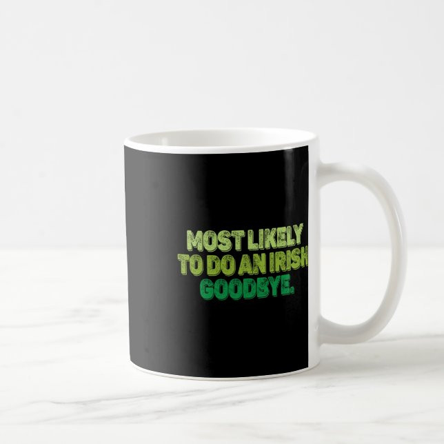 Most Likely To Do An Irish Goodbye 2  Coffee Mug (Right)