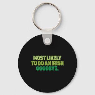Most Likely To Do An Irish Goodbye 2 Key Ring