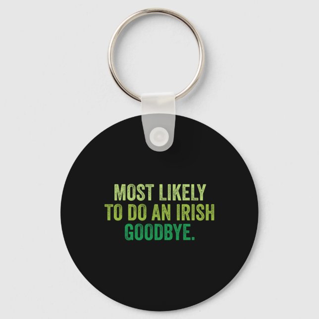 Most Likely To Do An Irish Goodbye 3  Key Ring (Front)
