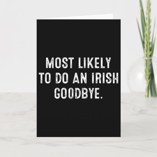 Most Likely To Do An Irish Goodbye 5  Card (Front)