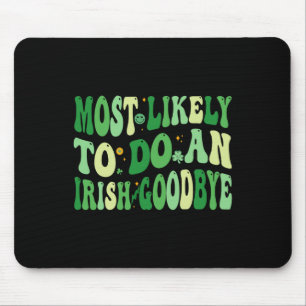 Most Likely To Do An Irish Goodbye 8 Mouse Pad