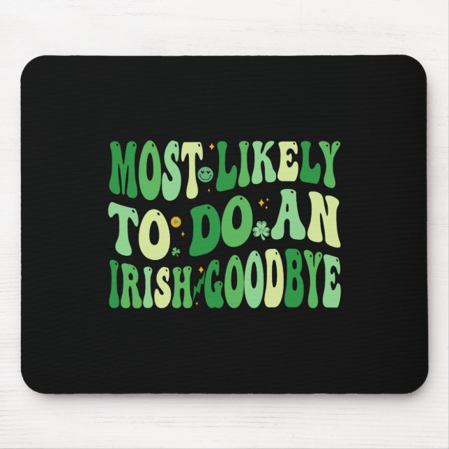 Most Likely To Do An Irish Goodbye 8  Mouse Pad (Front)