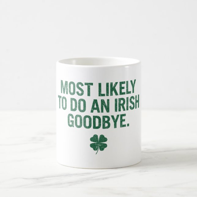 Most Likely To Do An Irish Goodbye Coffee Mug (Center)