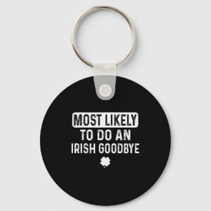 Most likely to do an irish goodbye funny irish key ring