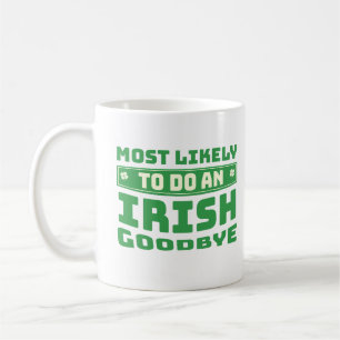 Most Likely To Do An Irish Goodbye Funny Quote Coffee Mug