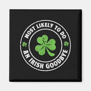 Most likely to do an irish goodbye funny shamrock magnet