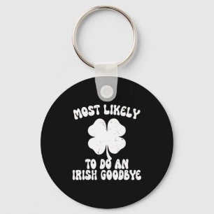 Most likely to do an irish goodbye funny st key ring